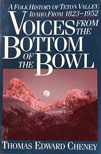 9780874803686: Voices from the Bottom of the Bowl: A Folk History of the Teton Valley, Idaho, 1823-1952