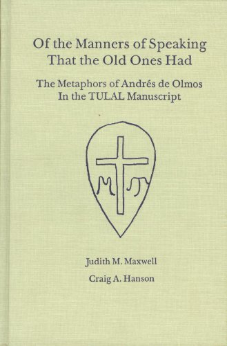9780874803693: Of the Manners of Speaking That the Old Ones Had: The Metaphors of Andres De Olmos in the Tulal Manuscript Arte Para Aprender LA Lengua Mexicana, 15