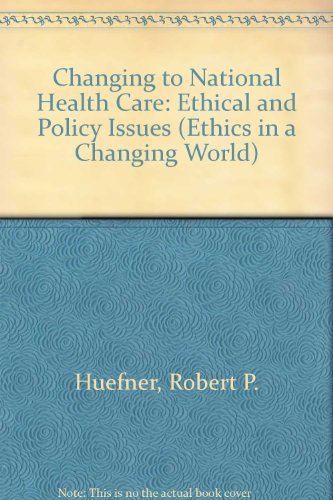 Imagen de archivo de Changing to National Health Care: Ethical and Policy Issues (Ethics in a Changing World) a la venta por HPB-Red