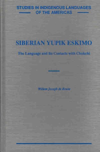 Siberian Yupik Eskimo: The Language and Its Contacts with Chukchi. Studies in Indigenous Languages of the Americas. - De Reuse, Willem Joseph