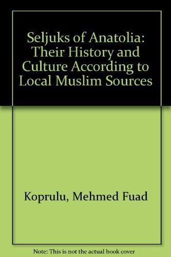 

The Seljuks of Anatolia : Local Muslim Sources for Their History and Culture