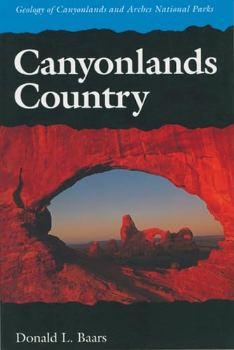 Canyonlands Country: Geology of Canyonlands and Arches National Parks (9780874804324) by Baars, Donald L.