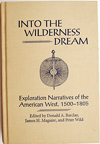 9780874804430: Into the Wilderness Dream: Exploration Narratives of the American West 1500-1805 [Lingua Inglese]