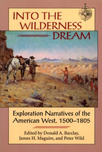 Stock image for Into the Wilderness Dream: Exploration Narratives of the American West 1500-1805 for sale by The Book Lady Bookstore