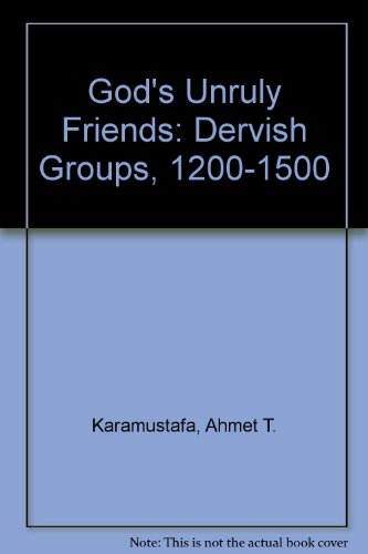 9780874804560: God's Unruly Friends: Dervish Groups in the Islamic Middle Period 1200-1550