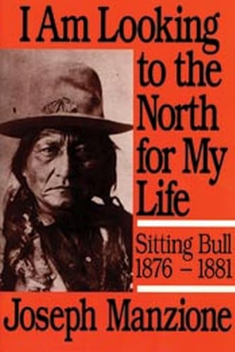 Stock image for I Am Looking to the North for My Life: Sitting Bull, 1876-1881 for sale by Riverby Books