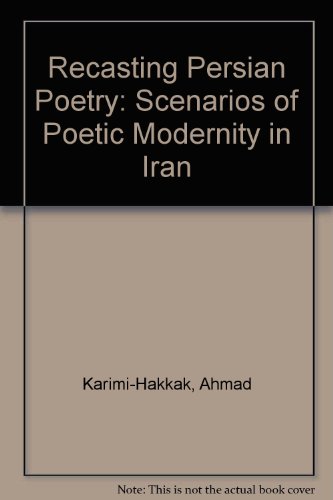 Stock image for Recasting Persian Poetry: Scenarios of Poetic Modernity in Iran for sale by Open Books