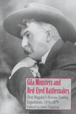 Beispielbild fr Gila Monsters and Red-Eyed Rattlesnakes: Don Maguire's Arizona Trading Expeditions, 1876-1879 zum Verkauf von SecondSale