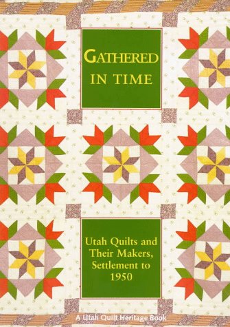 9780874805413: Gathered in Time: Utah Quilts and Their Makers, Settlement to 1950