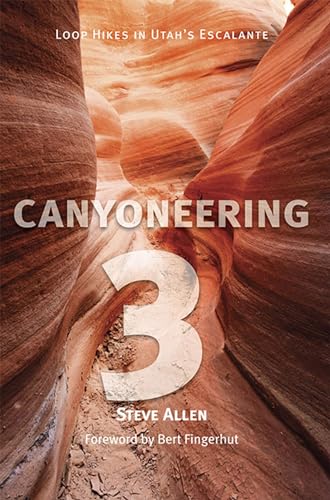 Canyoneering 3: Loop Hikes in Utahâ€™s Escalante (9780874805451) by Allen, Steve