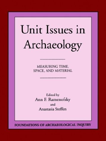 Imagen de archivo de Unit Issues in Archaeology: Measuring Time, Space and Material Ramenofsky, Ann F. a la venta por Aragon Books Canada