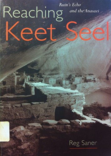 Stock image for Reaching Keet Seel : Ruin's Echo and the Anasazi for sale by Better World Books