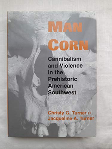 9780874805666: Man Corn: Cannibalism and Violence in the Prehistoric American Southwest