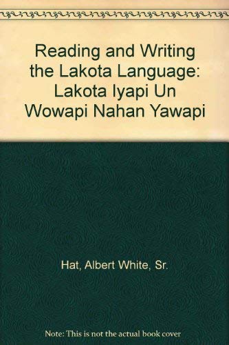 9780874805710: Reading and Writing the Lakota Language: Lakota Iyapi Un Wowapi Nahan Yawapi