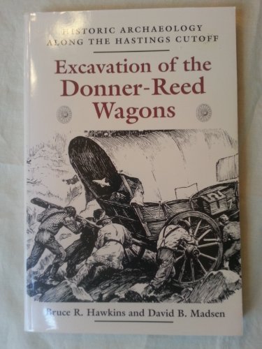 Beispielbild fr Excavation of the Donner-Reed Wagons : Historic Archaeology along the Hastings Cutoff zum Verkauf von Better World Books: West