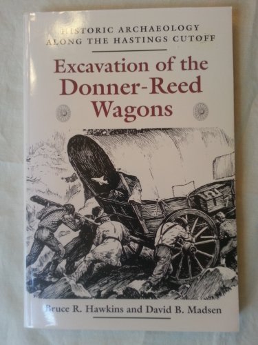 9780874806052: Excavation of the Donner-Reed Wagons: Historic Archaelogy Along the Hastings Cutoff Archaeology