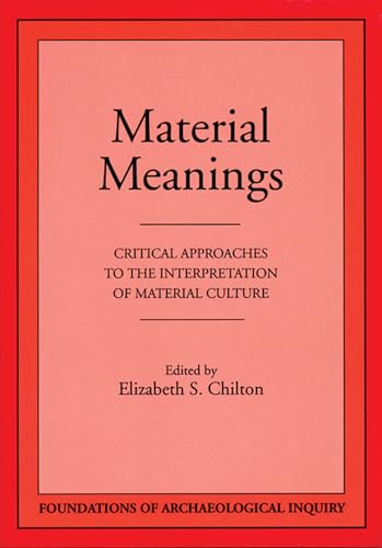 Material Meanings: Critical Approaches to the Interpretation of Material Culture (Foundations of ...