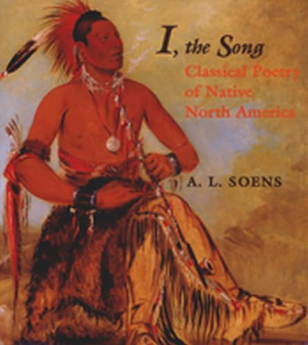 I, the Song: Classical Poetry of Native North America