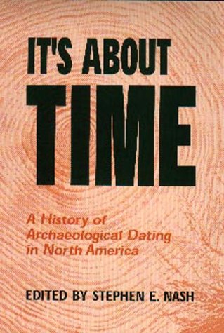 Stock image for It's About Time: A History of Archaeological Dating in North America for sale by Table of Contents