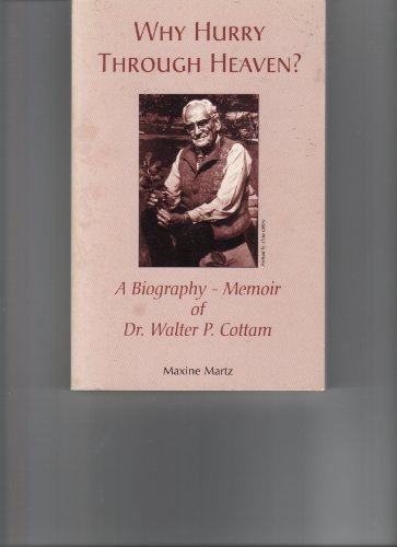 Stock image for Why Hurry Through Heaven: A Biography-Memoir of Dr. Walter P. Cottam for sale by Books of the Smoky Mountains