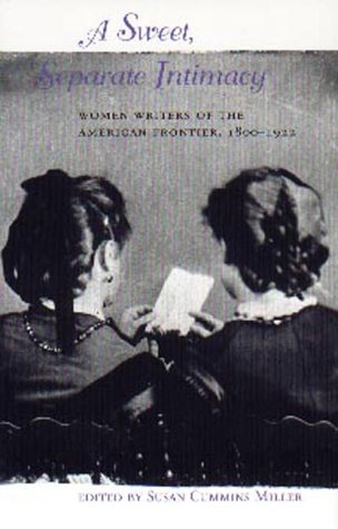 Stock image for A Sweet, Separate Intimacy: Women Writers of the American Frontier, 1800-1922 for sale by Hippo Books