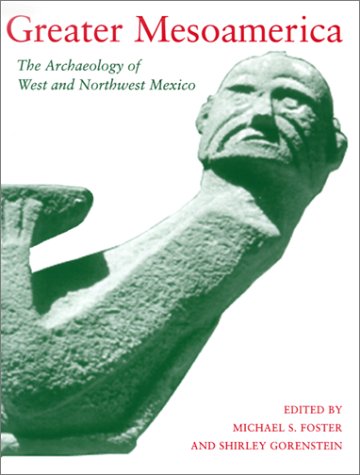 9780874806557: Greater Mesoamerica: The Archaeology of West and Northwest Mexico