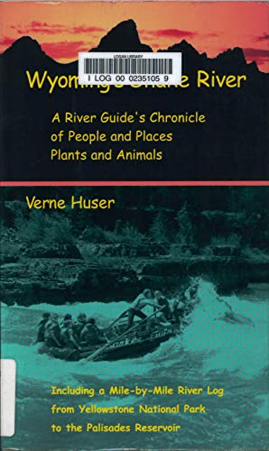 Imagen de archivo de Wyoming's Snake River: A River Guide's Chronicle of People and Places, Plants and Animals : Including a Mile-By-Mile River Log from Yellowstone National Park to the a la venta por HPB-Ruby