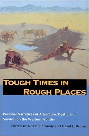 9780874807004: Tough Times in Rough Places: Personal Narratives of Adventure, Death and Survival on the Western Frontier / Edited by Neil B. Carmony and David E. Brown.