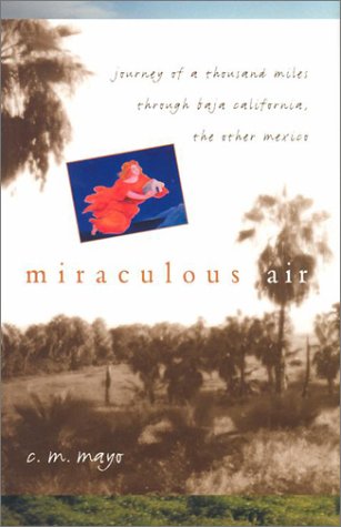 9780874807400: Miraculous Air: Journey of a Thousand Miles Through Baja California, the Other Mexico [Idioma Ingls]