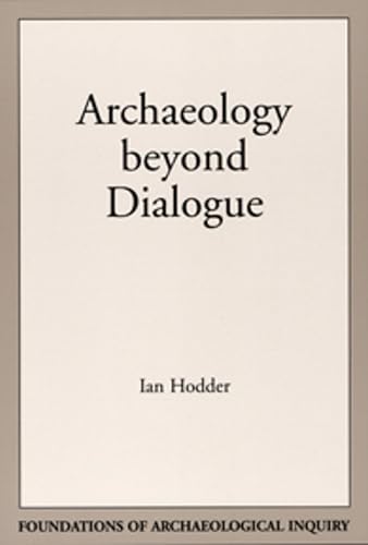 Beispielbild fr Archaeology Beyond Dialogue (Foundations of Archaeological Inquiry) zum Verkauf von Bargain Treasures