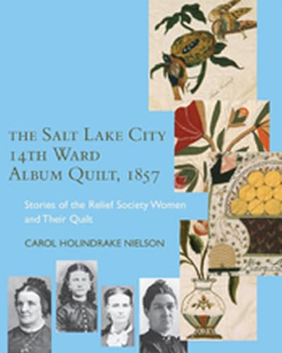 9780874807929: The Salt Lake City 14th Ward Album Quilt, 1857: Stories of the Relief Society Women and Their Quilt