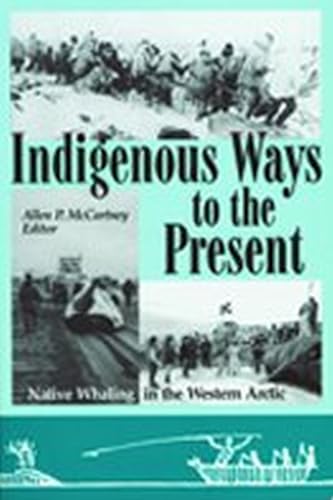 9780874808148: Indigenous Ways To The Present: Native Whaling In The Western Arctic (Anthropology of Pacific North America)
