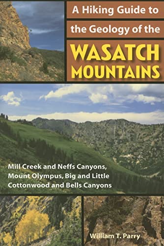 Imagen de archivo de A Hiking Guide to the Geology of the Wasatch Mountains: Mill Creek and Neffs Canyons, Mount Olympus, Big and Little Cottonwood and Bells Canyons a la venta por Jenson Books Inc