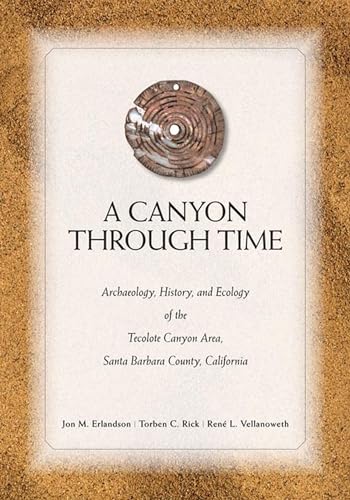 Stock image for A Canyon Through Time : Archaeology, History, and Ecology of the Tecolote Canyon Area, Santa Barbara County, California for sale by Better World Books: West