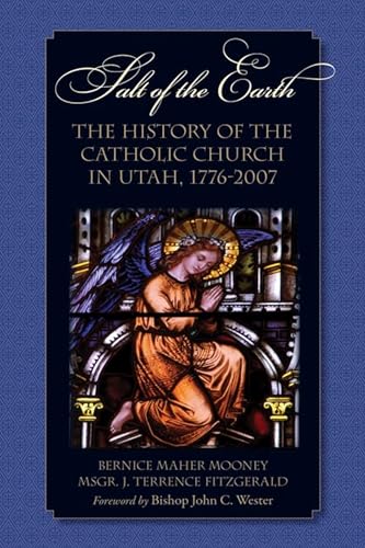 Imagen de archivo de Salt of the Earth: The History of the Catholic Church in Utah, 1776-2007 a la venta por ThriftBooks-Atlanta