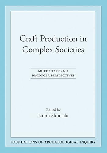 9780874809022: Craft Production in Complex Societies: Multicraft and Producer Perspectives (Foundations of Archaeological Inquiry)