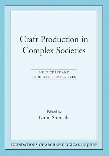 9780874809213: Craft Production in Complex Societies: Multicraft and Producer Perspectives (Foundations of Archaeological Inquiry)