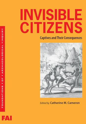 9780874809367: Invisible Citizens: Captives and Their Consequences (Foundations of Archaeological Inquiry)