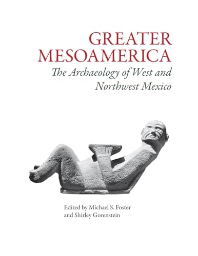 Beispielbild fr Greater Mesoamerica: The Archaeology of West and Northwest Mexico zum Verkauf von Midtown Scholar Bookstore