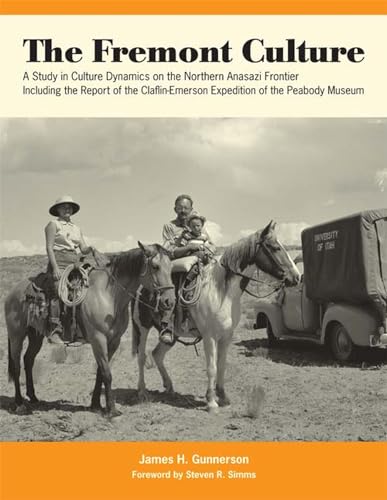 The Fremont Culture: A Study in Culture Dynamics on the Northern Anasazi Frontier, including the Report of the Claflin-Emerson Expedition of the Peabody Museum (9780874809954) by Gunnerson, James H