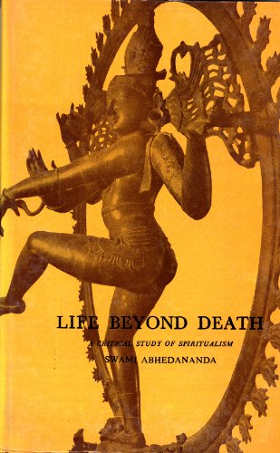 Life Beyond Death: A Critical Study of Spiritualism (9780874816167) by Abhedananda, Swami