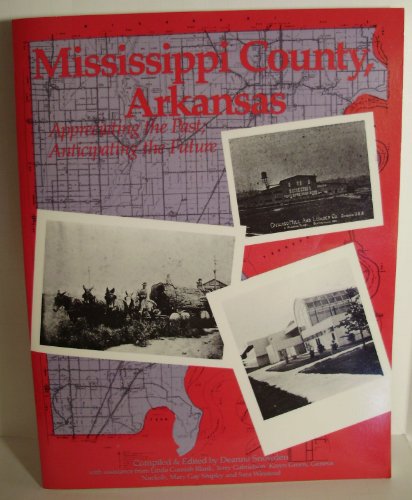 9780874830125: Mississippi County, Arkansas: Appreciating the Past; Anticipating the Future
