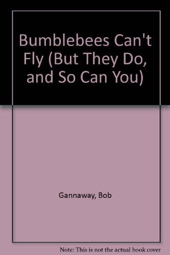 Stock image for Bumblebees Cant Fly (But They Do, and So Can You) for sale by Hawking Books