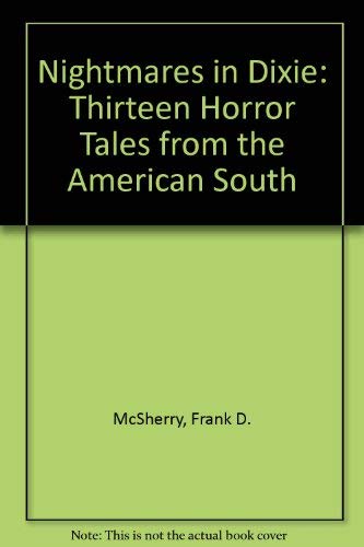 Nightmares in Dixie: Thirteen Horror Tales from the American South (9780874830347) by McSherry, Frank D.; Waugh, Charles G.