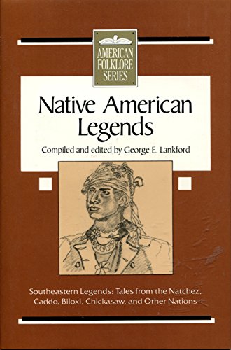 Stock image for Native American Legends: Southeastern Legends--Tales from the Natchez, Caddo, Biloxi, Chickasaw, and Other Nations (American Folklore Series) for sale by Books of the Smoky Mountains