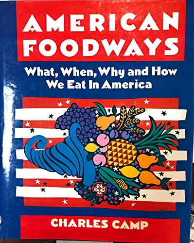 Stock image for American Foodways : What, When, Why and How We Eat in America for sale by Better World Books: West