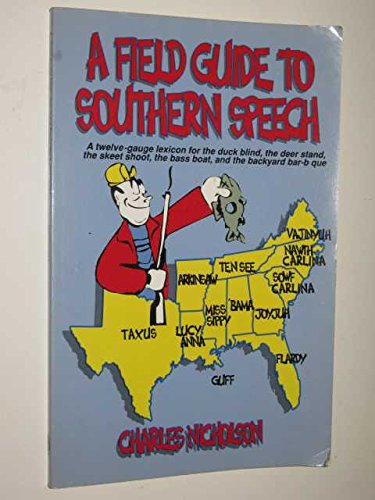 Beispielbild fr A Field Guide to Southern Speech: A Twelve-Gauge Lexicon for the Duck Blind, the Deer Stand, the Skeet Shoot, the Bass Boat, and the Backyard Barbec zum Verkauf von Wonder Book