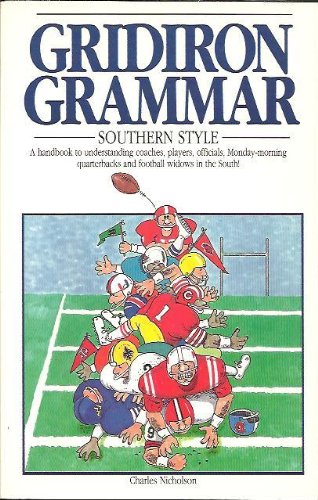 Stock image for Gridiron Grammar: Southern Style : A Handbook to Understanding Coaches, Players, Officials, Monday-Morning Quarterbacks and Football Widows in the So for sale by HPB-Ruby