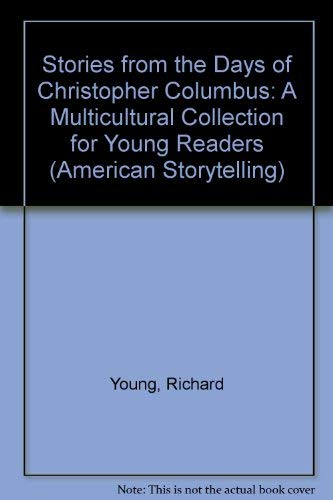 Stories from the Days of Christopher Columbus: A Multicultural Collection for Young Readers (American Storytelling) (9780874831993) by Young, Richard; Young, Judy Dockrey