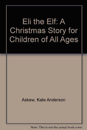 Beispielbild fr Eli the Elf: A Christmas Story for Children of All Ages zum Verkauf von medimops